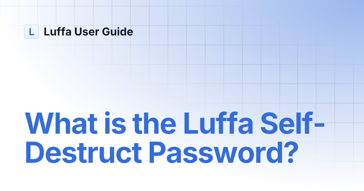 What is the Luffa Self-Destruct Password? | Luffa User Guide