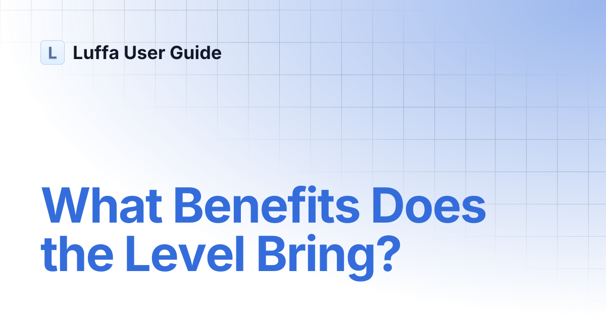 What Benefits Does the Level Bring? | Luffa User Guide