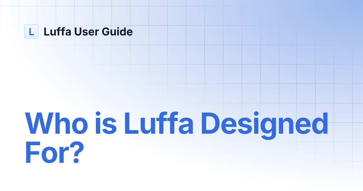 Who is Luffa Designed For? | Luffa User Guide